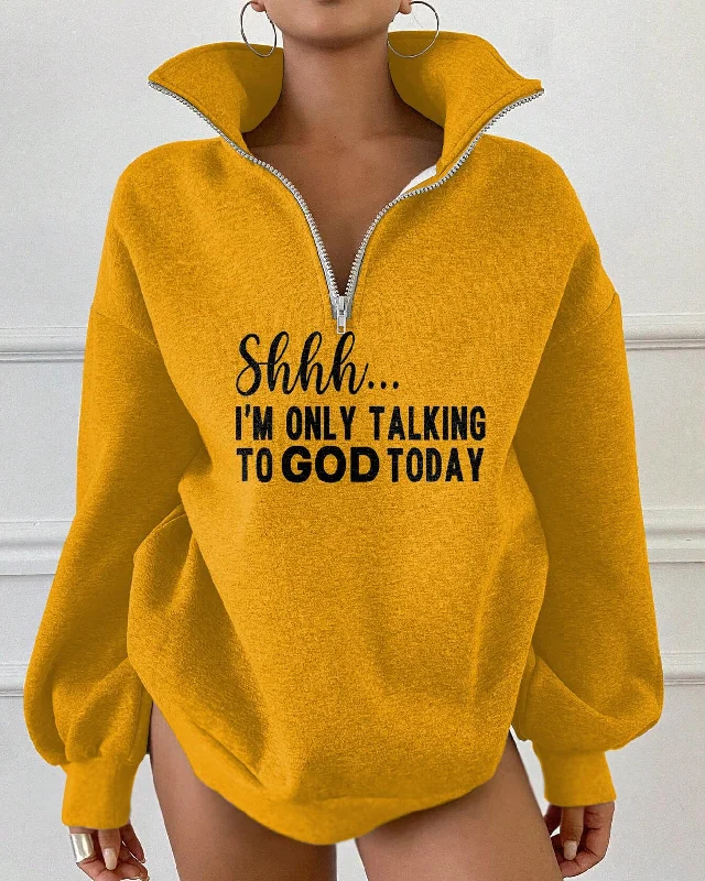 Shhh I'm Only Talking to God Today Zipper Stand Collar Loose Fleece Sweatshirt